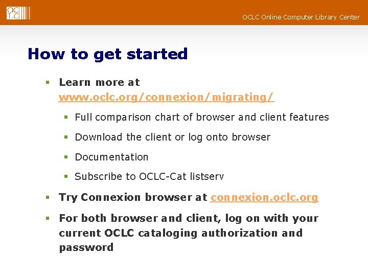 OCLC Online Computer Library Center How to get started § Learn more at www.