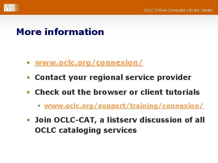 OCLC Online Computer Library Center More information § www. oclc. org/connexion/ § Contact your