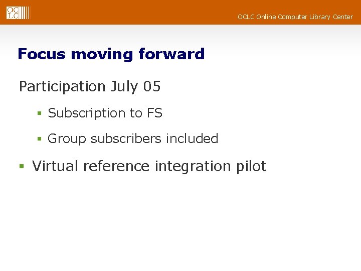 OCLC Online Computer Library Center Focus moving forward Participation July 05 § Subscription to