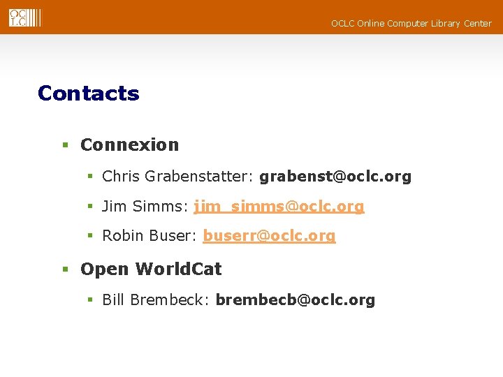 OCLC Online Computer Library Center Contacts § Connexion § Chris Grabenstatter: grabenst@oclc. org §