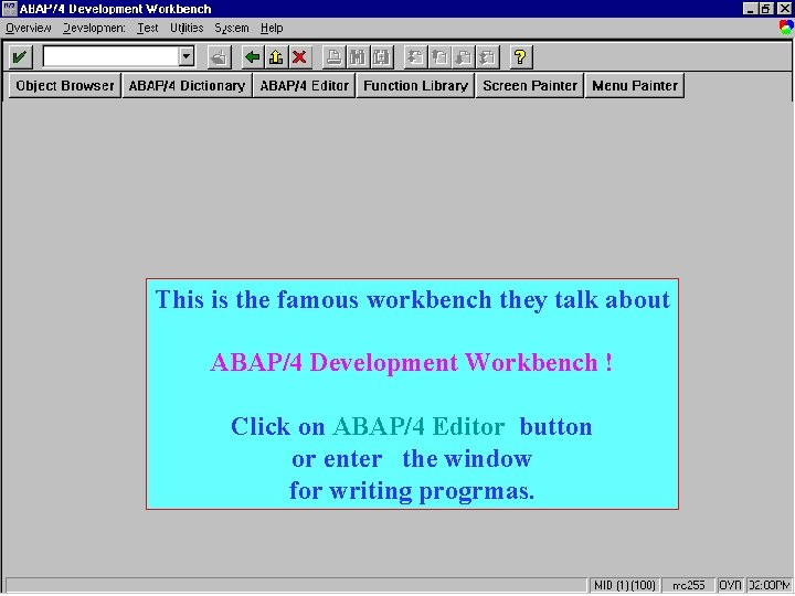 This is the famous workbench they talk about ABAP/4 Development Workbench ! Click on