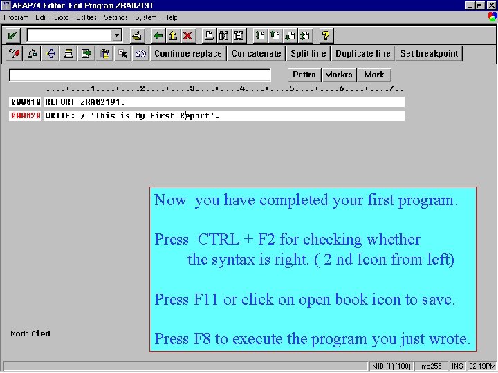 Now you have completed your first program. Press CTRL + F 2 for checking
