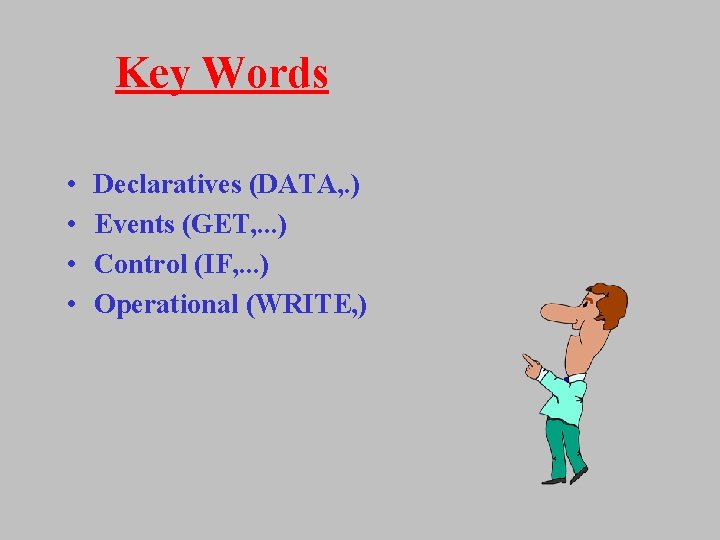 Key Words • • Declaratives (DATA, . ) Events (GET, . . . )