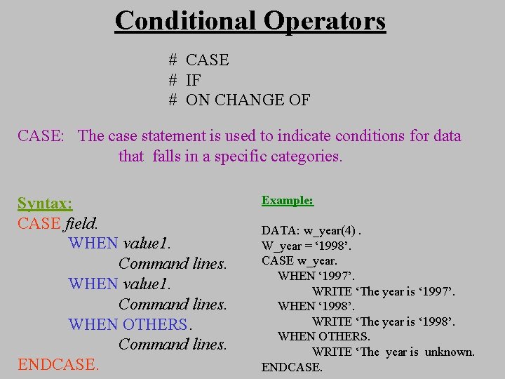 Conditional Operators # CASE # IF # ON CHANGE OF CASE: The case statement