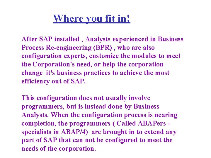Where you fit in! After SAP installed , Analysts experienced in Business Process Re-engineering