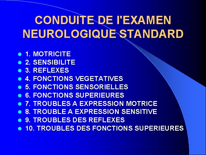 CONDUITE DE l'EXAMEN NEUROLOGIQUE STANDARD l l l l l 1. MOTRICITE 2. SENSIBILITE