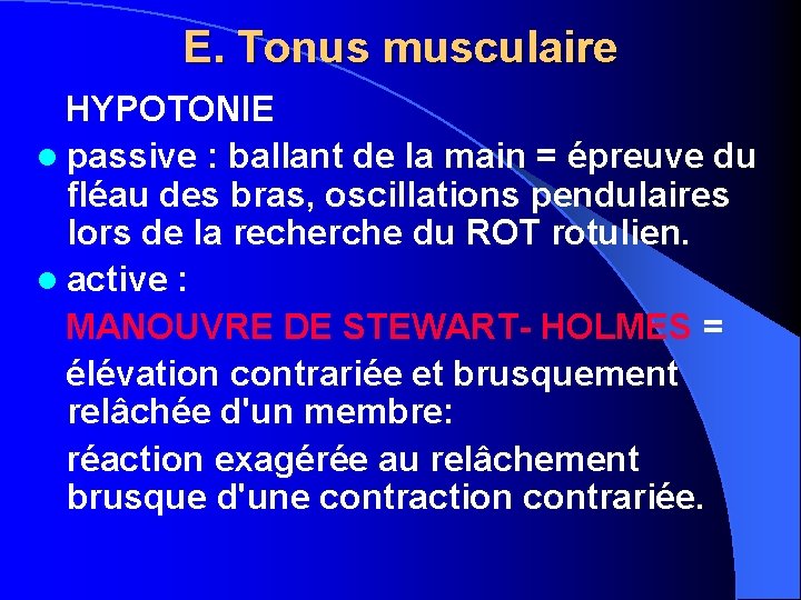 E. Tonus musculaire HYPOTONIE l passive : ballant de la main = épreuve du