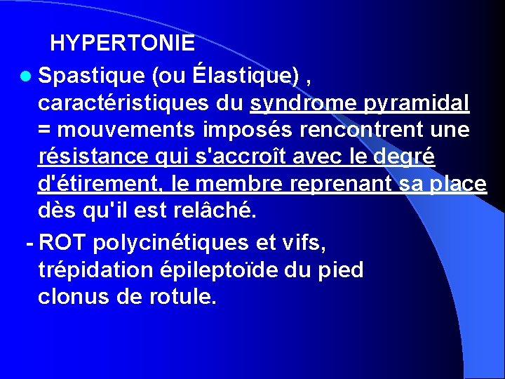 HYPERTONIE l Spastique (ou Élastique) , caractéristiques du syndrome pyramidal = mouvements imposés rencontrent