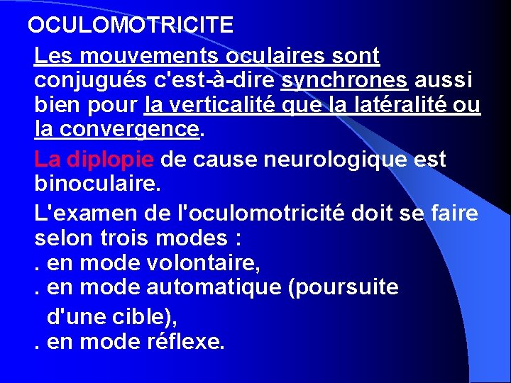 OCULOMOTRICITE Les mouvements oculaires sont conjugués c'est-à-dire synchrones aussi bien pour la verticalité que