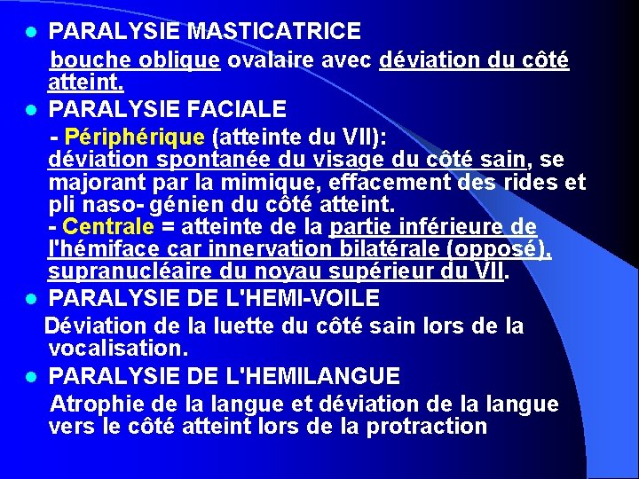 PARALYSIE MASTICATRICE bouche oblique ovalaire avec déviation du côté atteint. l PARALYSIE FACIALE -