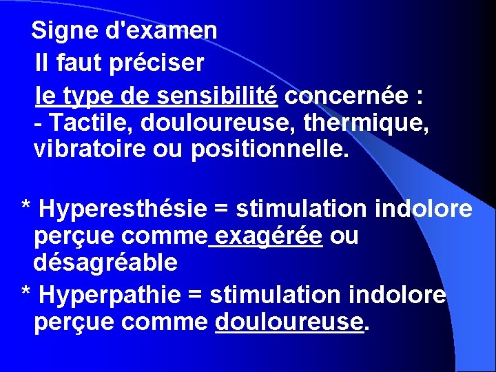 Signe d'examen Il faut préciser le type de sensibilité concernée : - Tactile, douloureuse,