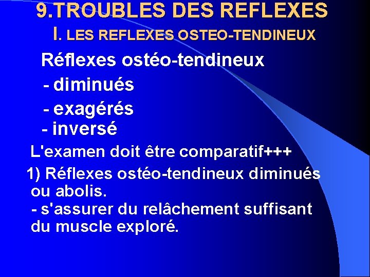 9. TROUBLES DES REFLEXES I. LES REFLEXES OSTEO-TENDINEUX Réflexes ostéo-tendineux - diminués - exagérés