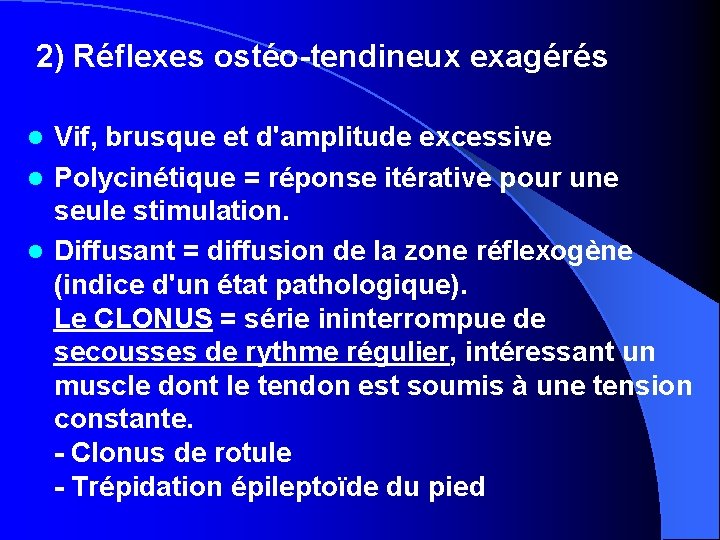 2) Réflexes ostéo-tendineux exagérés Vif, brusque et d'amplitude excessive l Polycinétique = réponse itérative
