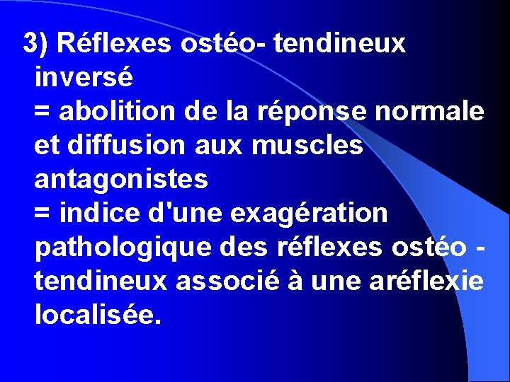 3) Réflexes ostéo- tendineux inversé = abolition de la réponse normale et diffusion aux