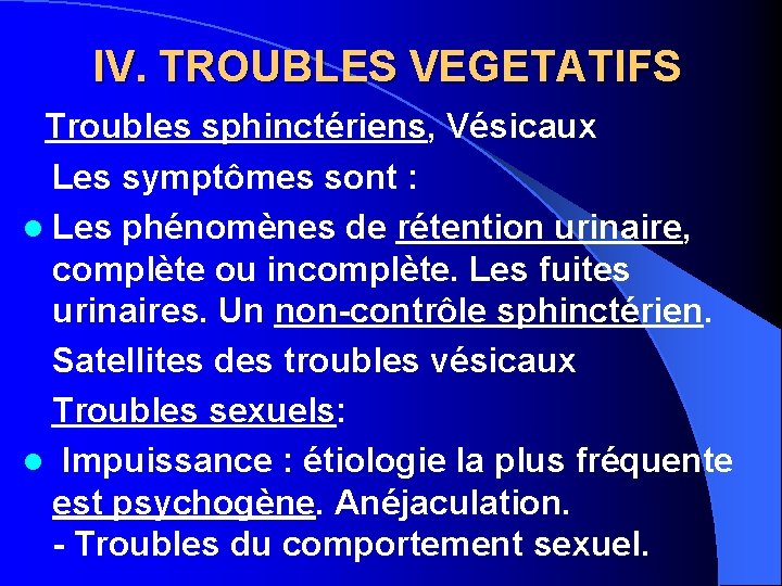 IV. TROUBLES VEGETATIFS Troubles sphinctériens, Vésicaux Les symptômes sont : l Les phénomènes de