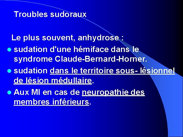 Troubles sudoraux Le plus souvent, anhydrose : l sudation d'une hémiface dans le syndrome