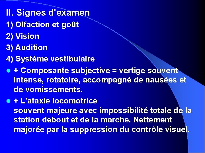 II. Signes d'examen 1) Olfaction et goût 2) Vision 3) Audition 4) Système vestibulaire