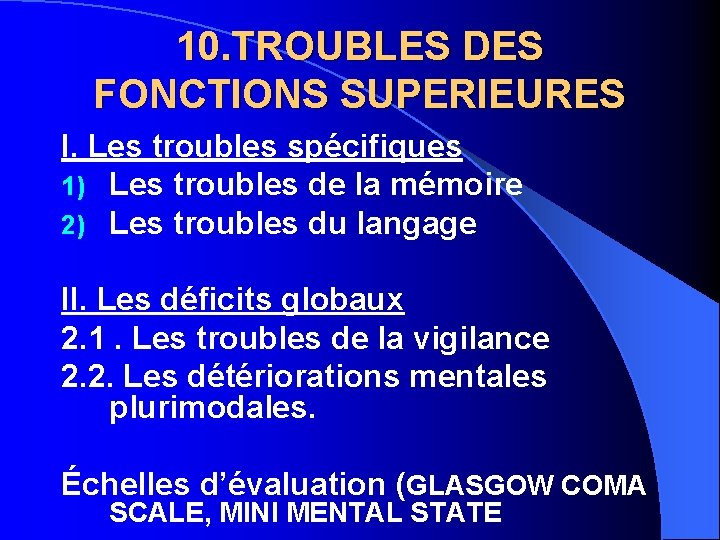 10. TROUBLES DES FONCTIONS SUPERIEURES I. Les troubles spécifiques 1) Les troubles de la