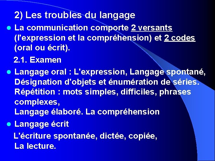 2) Les troubles du langage La communication comporte 2 versants (l'expression et la compréhension)