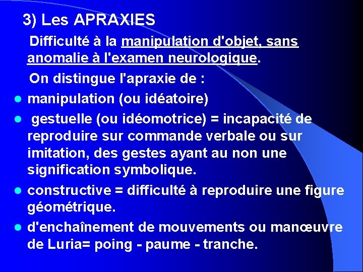 3) Les APRAXIES l l Difficulté à la manipulation d'objet, sans anomalie à l'examen