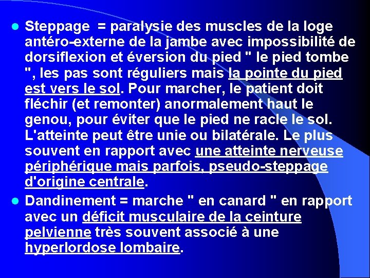 Steppage = paralysie des muscles de la loge antéro-externe de la jambe avec impossibilité