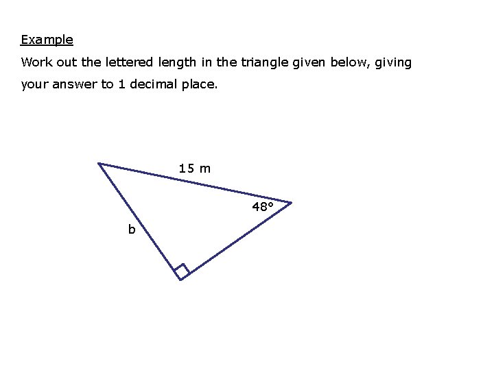 Example Work out the lettered length in the triangle given below, giving your answer