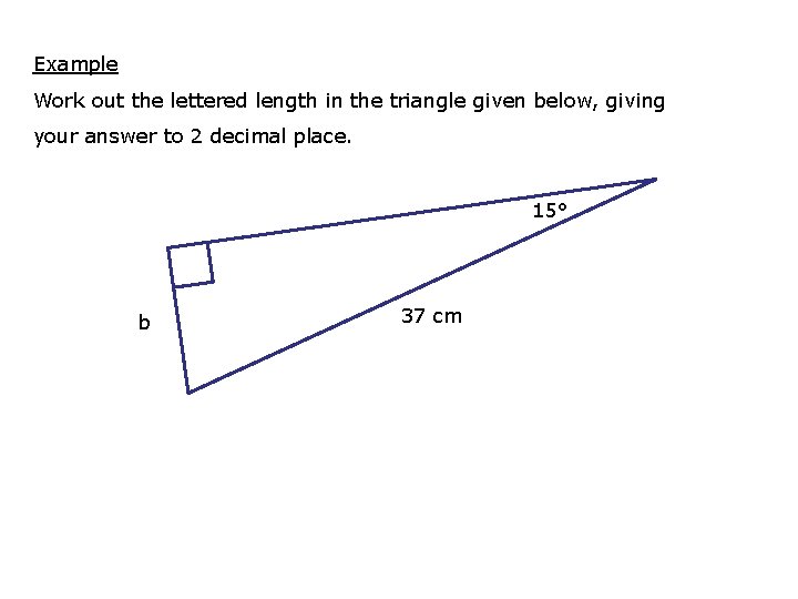 Example Work out the lettered length in the triangle given below, giving your answer