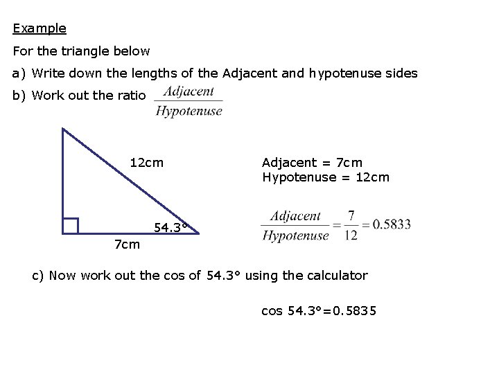 Example For the triangle below a) Write down the lengths of the Adjacent and