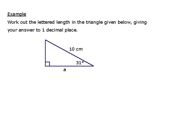 Example Work out the lettered length in the triangle given below, giving your answer