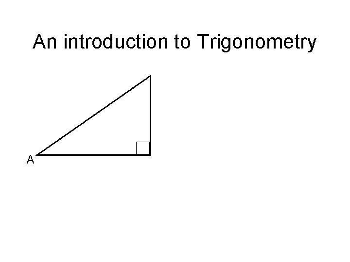 An introduction to Trigonometry A 