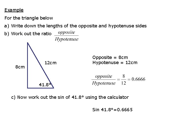 Example For the triangle below a) Write down the lengths of the opposite and