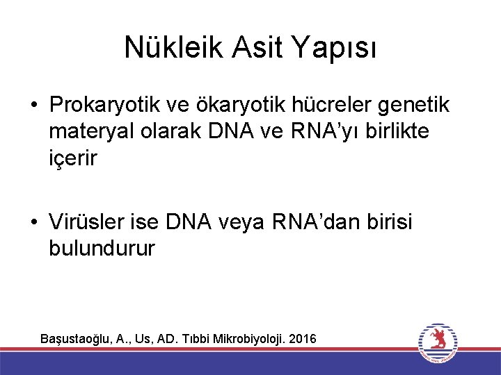 Nükleik Asit Yapısı • Prokaryotik ve ökaryotik hücreler genetik materyal olarak DNA ve RNA’yı