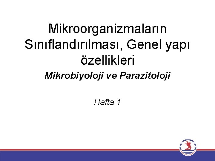 Mikroorganizmaların Sınıflandırılması, Genel yapı özellikleri Mikrobiyoloji ve Parazitoloji Hafta 1 