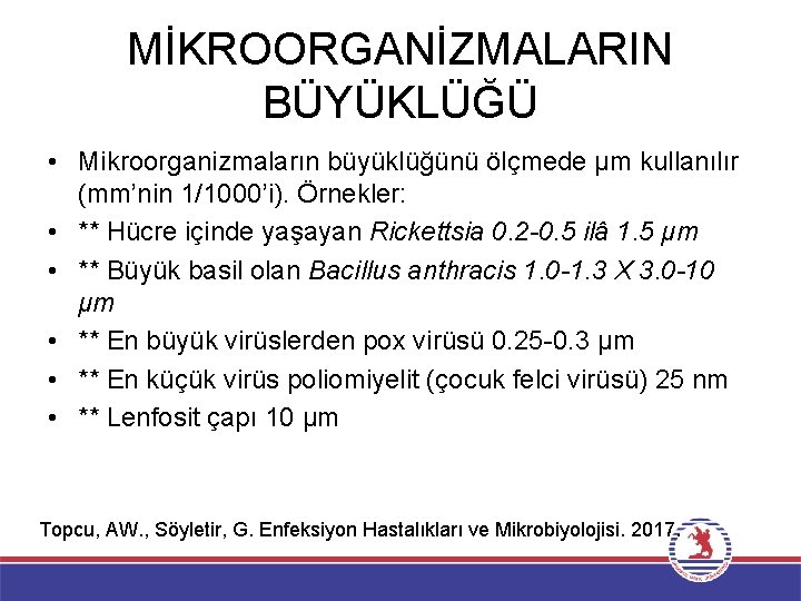 MİKROORGANİZMALARIN BÜYÜKLÜĞÜ • Mikroorganizmaların büyüklüğünü ölçmede μm kullanılır (mm’nin 1/1000’i). Örnekler: • ** Hücre