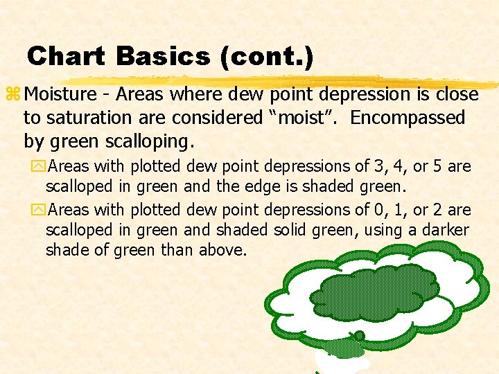 Chart Basics (cont. ) z Moisture - Areas where dew point depression is close