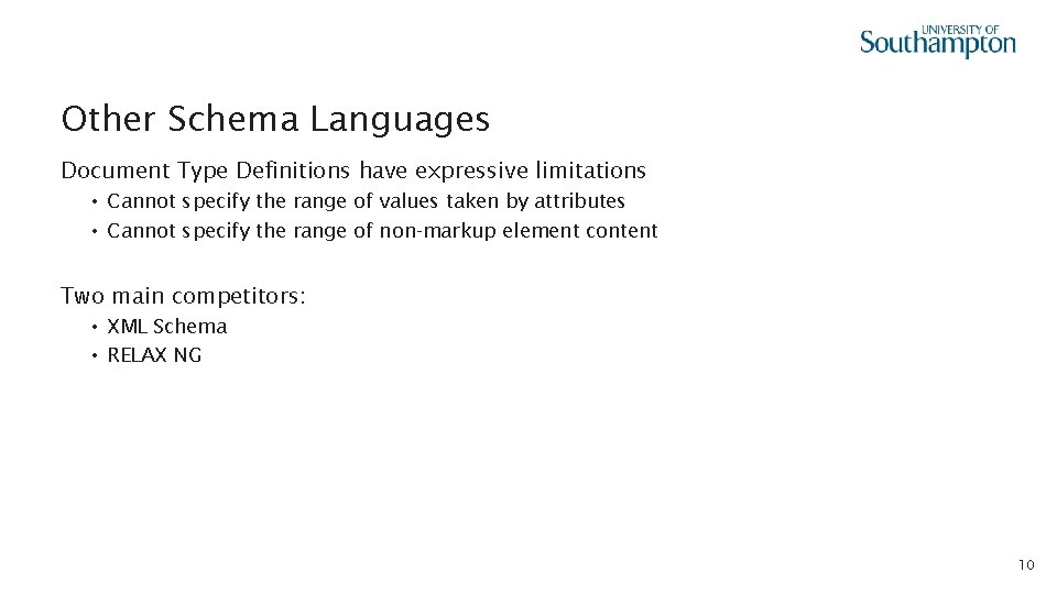 Other Schema Languages Document Type Definitions have expressive limitations • Cannot specify the range