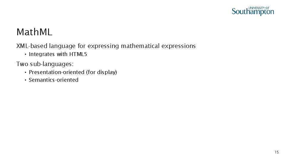 Math. ML XML-based language for expressing mathematical expressions • Integrates with HTML 5 Two