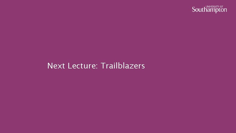 Next Lecture: Trailblazers 