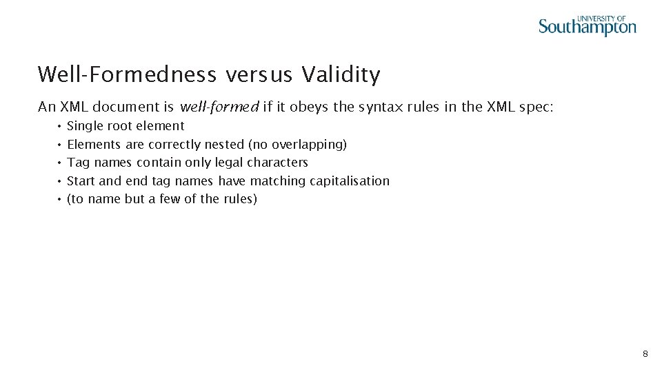 Well-Formedness versus Validity An XML document is well-formed if it obeys the syntax rules