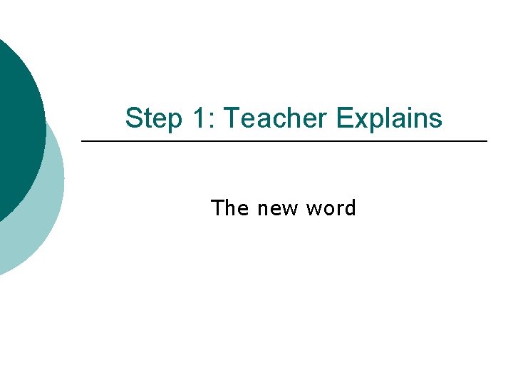 Step 1: Teacher Explains The new word 