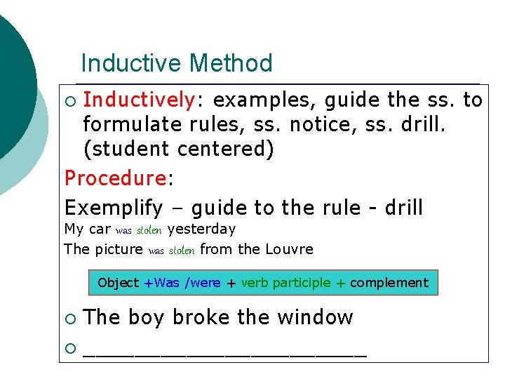 Inductive Method Inductively: examples, guide the ss. to formulate rules, ss. notice, ss. drill.
