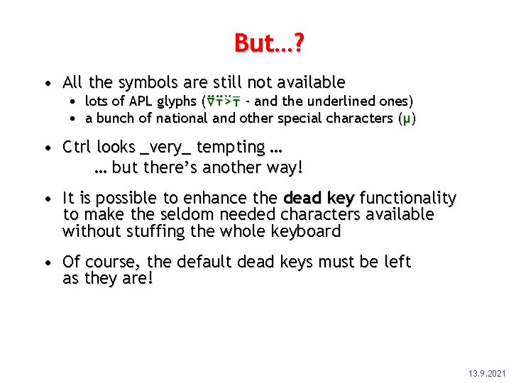 But…? • All the symbols are still not available • lots of APL glyphs