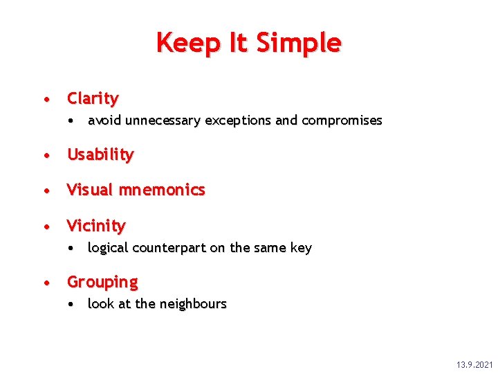 Keep It Simple • Clarity • avoid unnecessary exceptions and compromises • Usability •