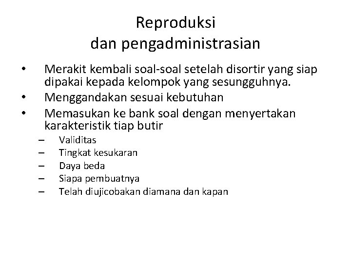Reproduksi dan pengadministrasian • • • Merakit kembali soal-soal setelah disortir yang siap dipakai