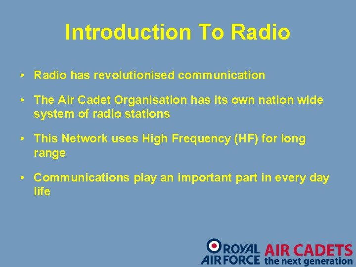 Introduction To Radio • Radio has revolutionised communication • The Air Cadet Organisation has