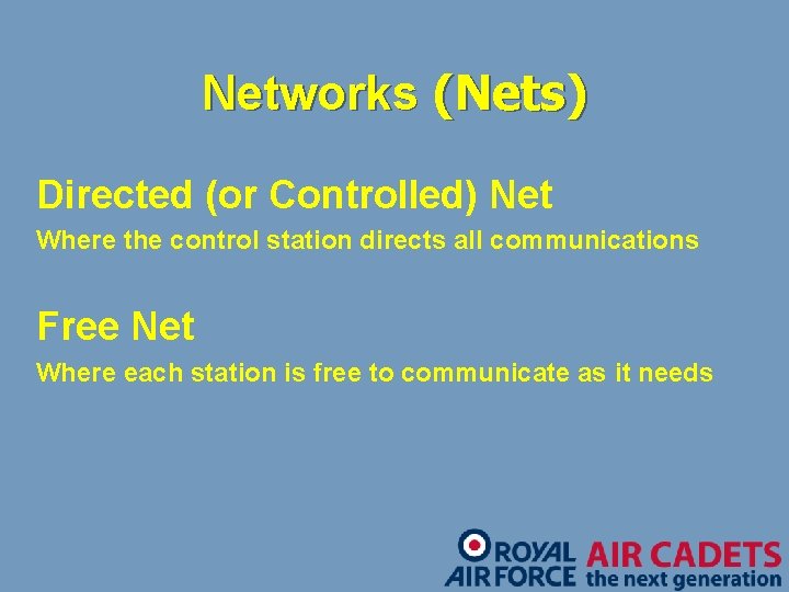 Networks (Nets) Directed (or Controlled) Net Where the control station directs all communications Free