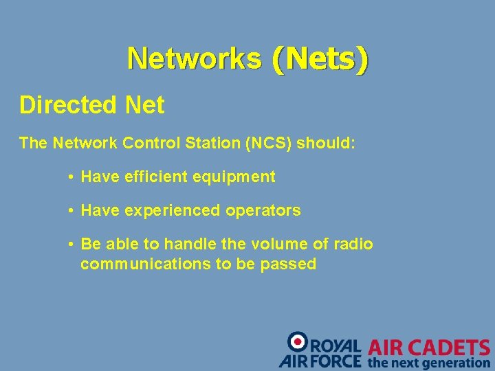 Networks (Nets) Directed Net The Network Control Station (NCS) should: • Have efficient equipment