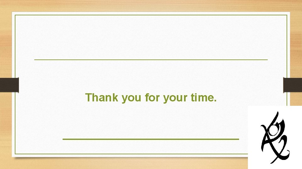 Thank you for your time. ______________ 