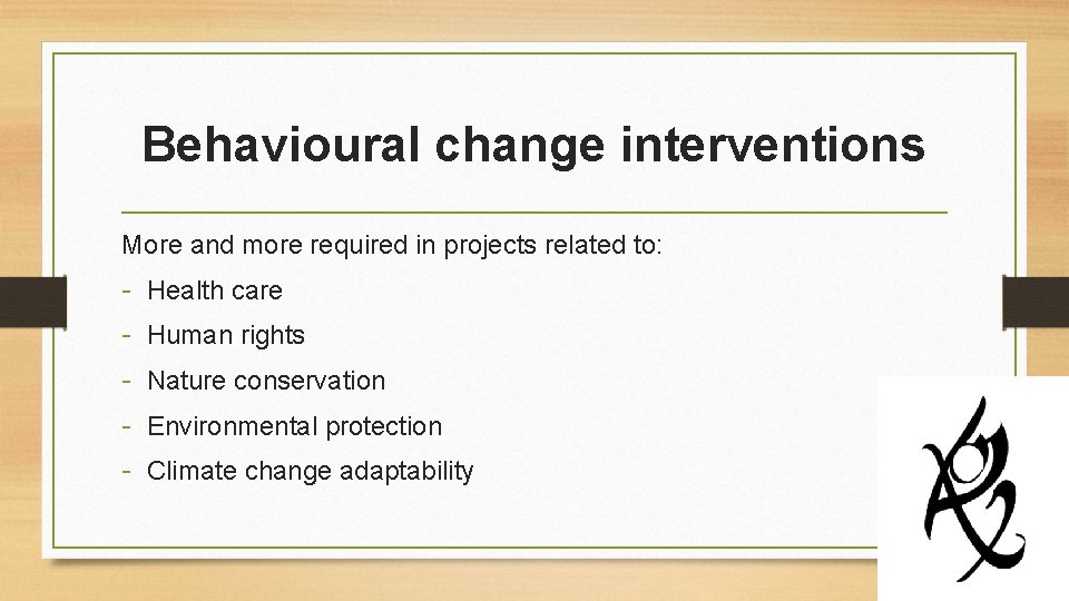 Behavioural change interventions More and more required in projects related to: - Health care