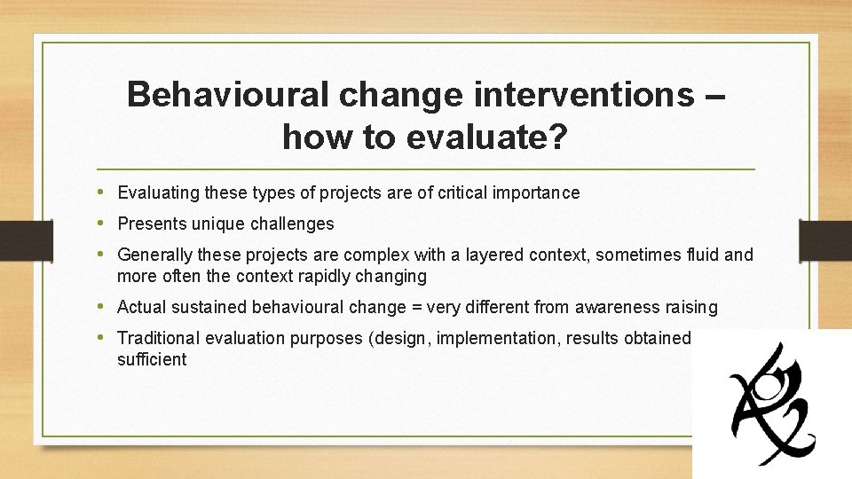 Behavioural change interventions – how to evaluate? • Evaluating these types of projects are